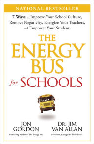 Download books in djvu The Energy Bus for Schools: 7 Ways to Improve your School Culture, Remove Negativity, Energize Your Teachers, and Empower Your Students 9781394233038  by Jon Gordon, Jim Van Allan