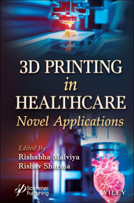 Title: 3D Printing in Healthcare: Novel Applications, Author: Rishabha Malviya