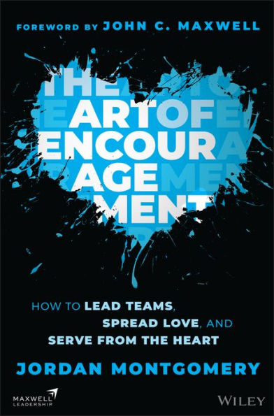 The Art of Encouragement: How to Lead Teams, Spread Love, and Serve from the Heart