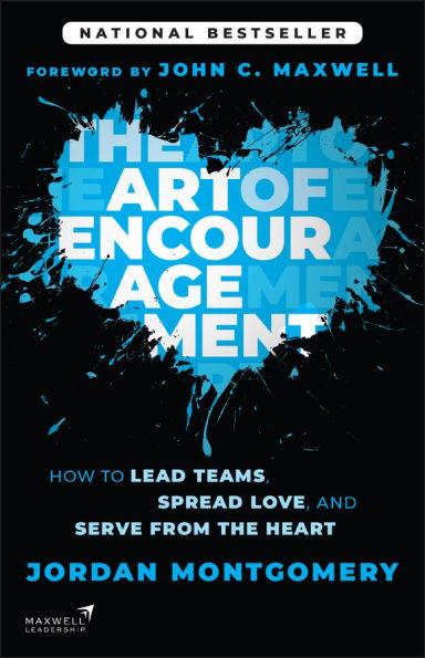 The Art of Encouragement: How to Lead Teams, Spread Love, and Serve from the Heart