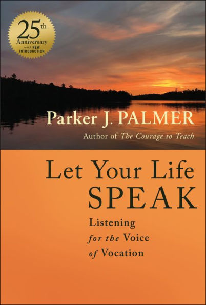 Let Your Life Speak: Listening for the Voice of Vocation