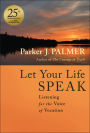 Let Your Life Speak: Listening for the Voice of Vocation