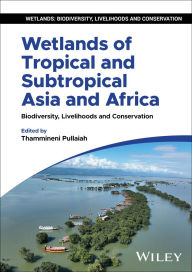 Title: Wetlands of Tropical and Subtropical Asia and Africa: Biodiversity, Livelihoods and Conservation, Author: Thammineni Pullaiah