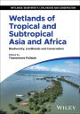 Wetlands of Tropical and Subtropical Asia and Africa: Biodiversity, Livelihoods and Conservation