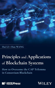 Title: Principles and Applications of Blockchain Systems: How to Overcome the CAP Trilemma in Consortium Blockchain, Author: Hui Li