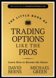 Downloads ebooks for free pdf The Little Book of Trading Options Like the Pros: Learn How to Become the House 9781394238958 by David M. Berns, Michael Green English version 