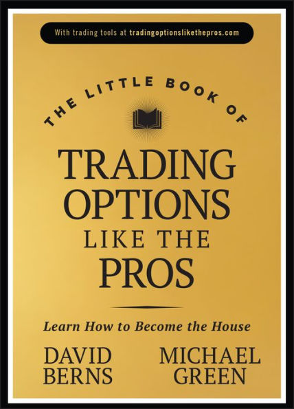 the Little Book of Trading Options Like Pros: Learn How to Become House