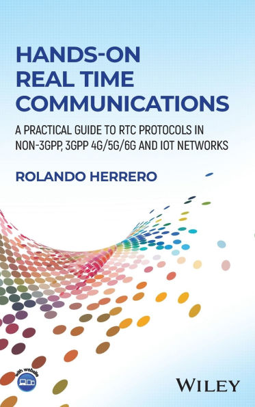 Hands-On Real Time Communications: A Practical Guide to RTC Protocols in Non-3GPP, 3GPP 4G/5G/6G and IoT Networks