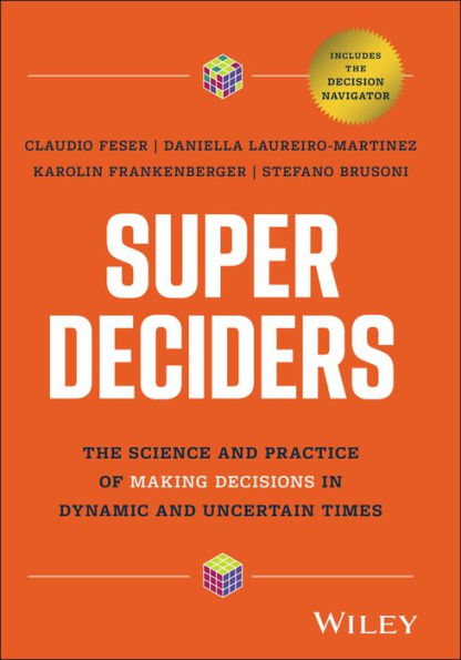 Super Deciders: The Science and Practice of Making Decisions Dynamic Uncertain Times