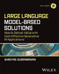 Title: Large Language Model-Based Solutions: How to Deliver Value with Cost-Effective Generative AI Applications, Author: Shreyas Subramanian