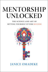 Download full ebooks google Mentorship Unlocked: The Science and Art of Setting Yourself Up for Success in English ePub iBook 9781394243228