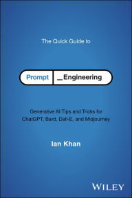 Free best selling ebook downloads The Quick Guide to Prompt Engineering: Generative AI Tips and Tricks for ChatGPT, Bard, Dall-E, and Midjourney 9781394243327 DJVU PDF in English