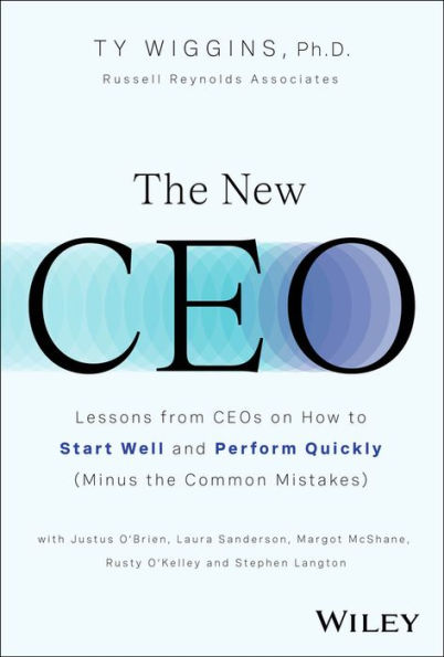 the New CEO: Lessons from CEOs on How to Start Well and Perform Quickly (Minus Common Mistakes)