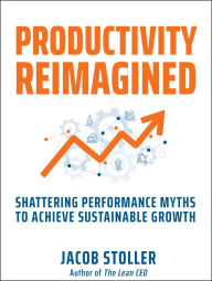 Scribd free ebooks download Productivity Reimagined: Shattering Performance Myths to Achieve Sustainable Growth (English Edition) by Jacob Stoller