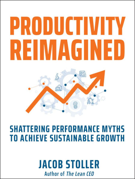 Productivity Reimagined: Shattering Performance Myths to Achieve Sustainable Growth