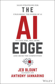 Title: The AI Edge: Sales Strategies for Unleashing the Power of AI to Save Time, Sell More, and Crush the Competition, Author: Jeb Blount