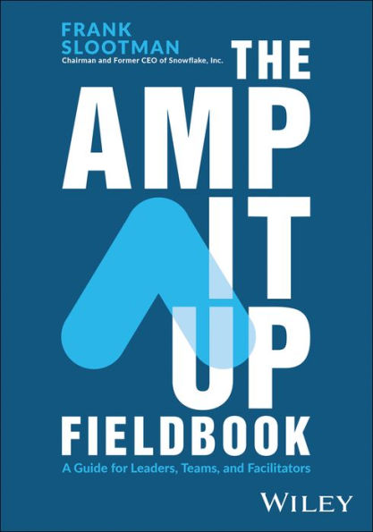 The Amp It Up Fieldbook: A Guide for Leaders, Teams, and Facilitators