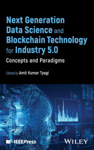 Title: Next Generation Data Science and Blockchain Technology for Industry 5.0: Concepts and Paradigms, Author: Amit Kumar Tyagi