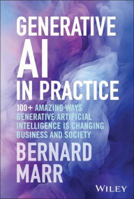 Free kindle download books Generative AI in Practice: 100+ Amazing Ways Generative Artificial Intelligence is Changing Business and Society 9781394245567