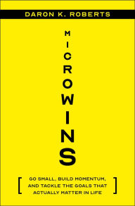 Free pdf real book download Microwins: Go Small, Build Momentum, and Tackle the Goals that Actually Matter in Life by Daron K. Roberts