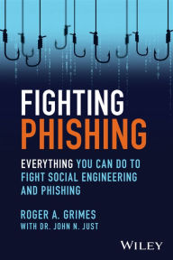 Title: Fighting Phishing: Everything You Can Do to Fight Social Engineering and Phishing, Author: Roger A. Grimes