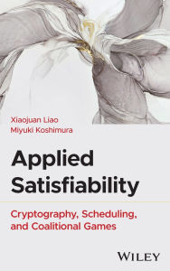 Title: Applied Satisfiability: Cryptography, Scheduling, and Coalitional Games, Author: Xiaojuan Liao