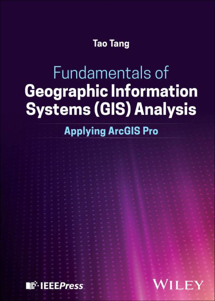 Fundamentals of Geographic Information Systems (GIS) Analysis: Applying ArcGIS Pro