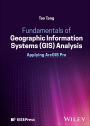 Fundamentals of Geographic Information Systems (GIS) Analysis: Applying ArcGIS Pro