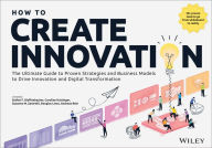 Title: How to Create Innovation: The Ultimate Guide to Proven Strategies and Business Models to Drive Innovation and Digital Transformation, Author: Stefan F. Dieffenbacher