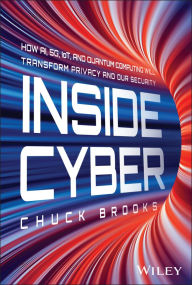 Downloading books on ipod Inside Cyber: How AI, 5G, IoT, and Quantum Computing Will Transform Privacy and Our Security English version 9781394254941 by Chuck Brooks iBook MOBI ePub