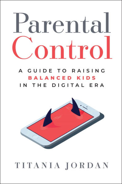 Parental Control: A Guide to Raising Balanced Kids the Digital Era