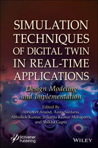 Title: Simulation Techniques of Digital Twin in Real-Time Applications: Design Modeling and Implementation, Author: Abhineet Anand