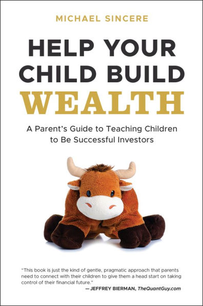Help Your Child Build Wealth: A Parent's Guide to Teaching Children To Be Successful Investors