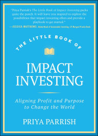 Free audio books download to computer The Little Book of Impact Investing: Aligning Profit and Purpose to Change the World 9781394257560