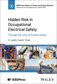 Title: Hidden Risk in Occupational Electrical Safety: Through the Lens of System Safety, Author: H. Landis Floyd