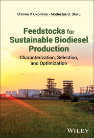 Title: Feedstocks for Sustainable Biodiesel Production: Characterization, Selection, and Optimization, Author: Chinwe P. Okonkwo