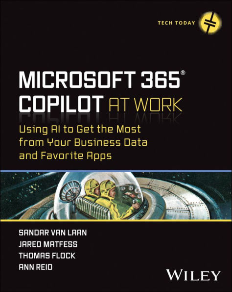 Microsoft 365 Copilot At Work: Using AI to Get the Most from Your Business Data and Favorite Apps