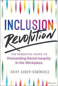 Free downloads books pdf Inclusion Revolution: The Essential Guide to Dismantling Racial Inequity in the Workplace 9781394259151 PDB ePub DJVU (English literature) by Daisy Auger-Domnguez