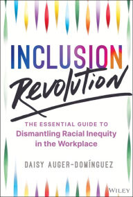 Inclusion Revolution: The Essential Guide to Dismantling Racial Inequity in the Workplace