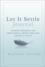 Download epub free ebooks Let It Settle Journal: Guided Prompts and Practices to Move You From Chaos to Calm (English Edition) by Michael Galyon 9781394259182 RTF PDF