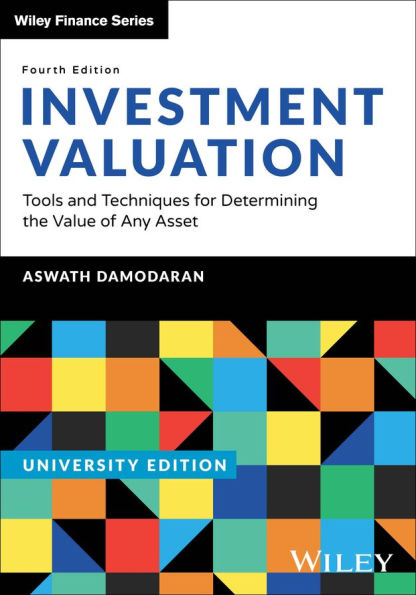 Investment Valuation, University Edition: Tools and Techniques for Determining the Value of any Asset