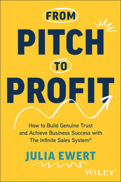 From Pitch to Profit: How Build Genuine Trust and Achieve Business Success with The Infinite Sales System