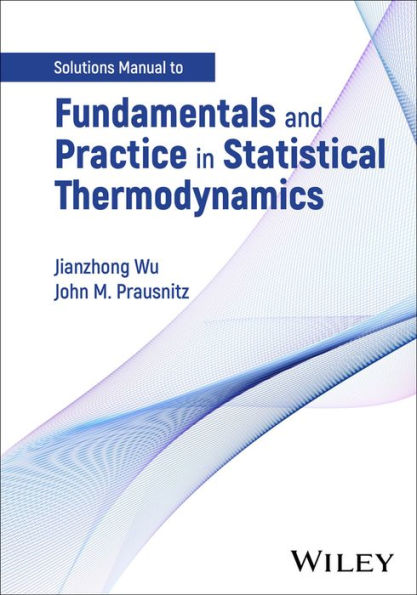 Fundamentals and Practice in Statistical Thermodynamics, Solutions Manual