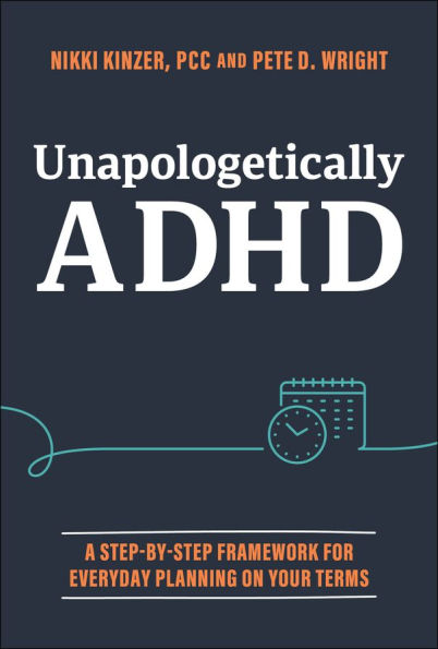 Unapologetically ADHD: A Step-by-Step Framework For Everyday Planning On Your Terms