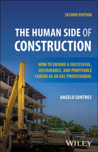 Title: The Human Side of Construction: How to Ensure a Successful, Sustainable, and Profitable Career as an AEC Professional, Author: Angelo Suntres