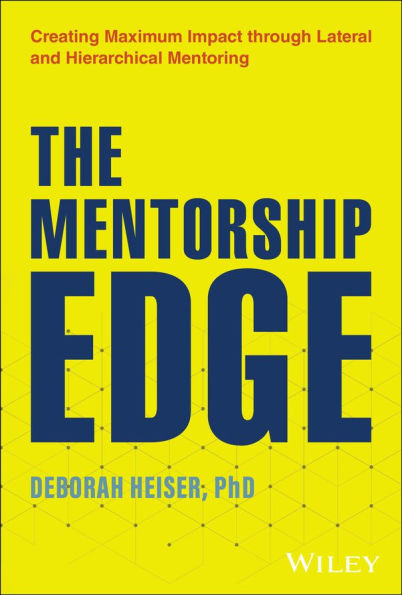 The Mentorship Edge: Creating Maximum Impact through Lateral and Hierarchical Mentoring