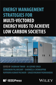 Title: Energy Management Strategies for Multi-Vectored Energy Hubs to Achieve Low Carbon Societies, Author: Jai Govind Singh