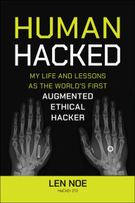 Ebook downloads for free in pdf Human Hacked: My Life and Lessons as the World's First Augmented Ethical Hacker DJVU ePub by Len Noe