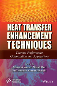 Title: Heat Transfer Enhancement Techniques: Thermal Performance, Optimization and Applications, Author: Ashwani Kumar