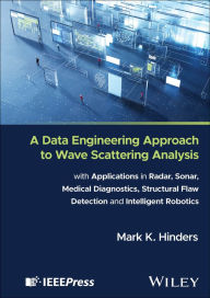 Title: A Data Engineering Approach to Wave Scattering Analysis with Applications in Radar, Sonar, Medical Diagnostics, Structural Flaw Detection and Intelligent Robotics, Author: Mark K. Hinders